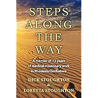 Steps Along the Way: A memoir of 13 years of medical missionary work in Rhodesia/Zimbabwe Steps Along the Way: A memoir of 13 years of medical missionary work in Rhodesia/Zimbabwe Kindle Paperback