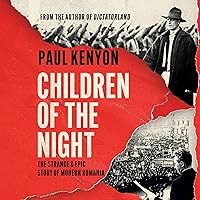 Children of the Night: The Strange and Epic Story of Modern Romania Children of the Night: The Strange and Epic Story of Modern Romania Audible Audiobook Paperback Kindle Hardcover