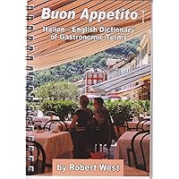 Buon Appetito: Italian - English Dictionary of Gastronomic Terms (Dictionaries of Gastronomic Terms Book 2)