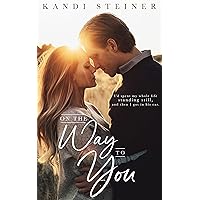On the Way to You: A Road Trip Romance On the Way to You: A Road Trip Romance Kindle Audible Audiobook Hardcover Paperback
