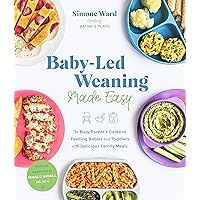 Baby-Led Weaning Made Easy: The Busy Parent's Guide to Feeding Babies and Toddlers with Delicious Family Meals Baby-Led Weaning Made Easy: The Busy Parent's Guide to Feeding Babies and Toddlers with Delicious Family Meals Paperback Kindle