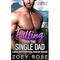 Falling for the Single Dad: A Small Town, Curvy Girl, Instalove Romance (Curvy Wives of Willow Creek Book 5)