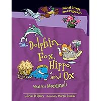 Dolphin, Fox, Hippo, and Ox: What Is a Mammal? (Animal Groups Are CATegorical ™) Dolphin, Fox, Hippo, and Ox: What Is a Mammal? (Animal Groups Are CATegorical ™) Paperback Audible Audiobook Library Binding