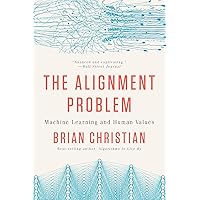 The Alignment Problem: Machine Learning and Human Values The Alignment Problem: Machine Learning and Human Values Kindle Audible Audiobook Paperback Hardcover