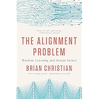 The Alignment Problem: Machine Learning and Human Values The Alignment Problem: Machine Learning and Human Values Audible Audiobook Paperback Kindle Hardcover Audio CD