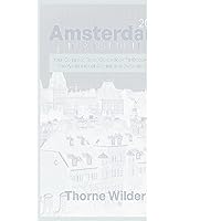Amsterdam in a Nutshell: Your Compact Travel Guide Book for Discovering the World's most Alluring and Dynamic City Amsterdam in a Nutshell: Your Compact Travel Guide Book for Discovering the World's most Alluring and Dynamic City Kindle Paperback
