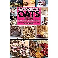 Overnight OATS Recipe : Quick and Easy, Traditional to Modern, Energizing, and Mouthwatering Recipes (Health & Wellness Book 5) Overnight OATS Recipe : Quick and Easy, Traditional to Modern, Energizing, and Mouthwatering Recipes (Health & Wellness Book 5) Kindle Paperback