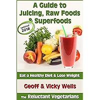A Guide to Juicing, Raw Foods & Superfoods - Eat a Healthy Diet & Lose Weight (Reluctant Vegetarians Book 1) A Guide to Juicing, Raw Foods & Superfoods - Eat a Healthy Diet & Lose Weight (Reluctant Vegetarians Book 1) Kindle Audible Audiobook Paperback