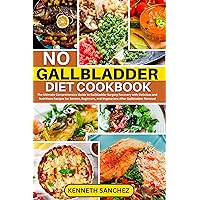No Gallbladder Diet Cookbook: The Ultimate Comprehensive Guide to Gallbladder Surgery Recovery with Delicious and Nutritious Recipes for Seniors, Beginners, and Vegetarians After Gallbladder Removal No Gallbladder Diet Cookbook: The Ultimate Comprehensive Guide to Gallbladder Surgery Recovery with Delicious and Nutritious Recipes for Seniors, Beginners, and Vegetarians After Gallbladder Removal Kindle Paperback
