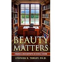 Beauty Matters: Creating a High Aesthetic in School Culture (classical education, classical education curriculum, classical education schools, aesthetics) Beauty Matters: Creating a High Aesthetic in School Culture (classical education, classical education curriculum, classical education schools, aesthetics) Kindle Paperback Audible Audiobook