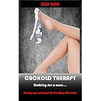 Cuckold Therapy: Cruising for a cure... Cuckold Therapy: Cruising for a cure... Kindle