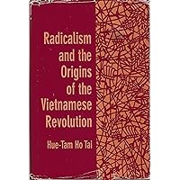 Radicalism and the Origins of the Vietnamese Revolution (Harvard East Asian Series; 82) Radicalism and the Origins of the Vietnamese Revolution (Harvard East Asian Series; 82) Hardcover Paperback