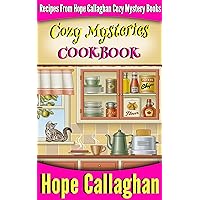Hope Callaghan Cozy Mystery Cookbook 1: Recipes From Her Cozy Mystery Books (Hope Callaghan Cozy Mystery Cookbooks) Hope Callaghan Cozy Mystery Cookbook 1: Recipes From Her Cozy Mystery Books (Hope Callaghan Cozy Mystery Cookbooks) Kindle Paperback