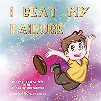 I Beat My Failure: Don’t Be Afraid to Fail or How to Build Self Confidence & Self-Esteem. Picture Books for Children Ages 4-6. (Oliver's Tips for Kids Book 3) I Beat My Failure: Don’t Be Afraid to Fail or How to Build Self Confidence & Self-Esteem. Picture Books for Children Ages 4-6. (Oliver's Tips for Kids Book 3) Kindle Paperback