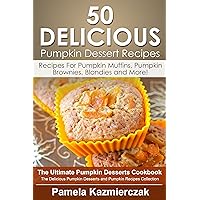 50 Delicious Pumpkin Dessert Recipes – Recipes For Pumpkin Muffins, Pumpkin Brownies, Blondies and More! (The Ultimate Pumpkin Desserts Cookbook - The ... Desserts and Pumpkin Recipes Collection 8) 50 Delicious Pumpkin Dessert Recipes – Recipes For Pumpkin Muffins, Pumpkin Brownies, Blondies and More! (The Ultimate Pumpkin Desserts Cookbook - The ... Desserts and Pumpkin Recipes Collection 8) Kindle