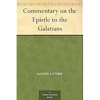 Commentary on the Epistle to the Galatians Commentary on the Epistle to the Galatians Kindle Paperback