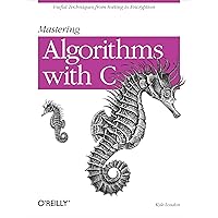 Mastering Algorithms with C: Useful Techniques from Sorting to Encryption Mastering Algorithms with C: Useful Techniques from Sorting to Encryption Paperback Kindle