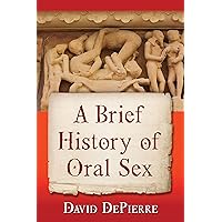 A Brief History of Oral Sex A Brief History of Oral Sex Kindle Paperback
