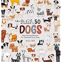 Stitch 50 Dogs: Easy sewing patterns for adorable plush pups Stitch 50 Dogs: Easy sewing patterns for adorable plush pups Hardcover Kindle