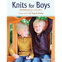 Knits for Boys: 27 Patterns for Little Men + Grow-with-Me Tips & Tricks Knits for Boys: 27 Patterns for Little Men + Grow-with-Me Tips & Tricks Kindle Paperback
