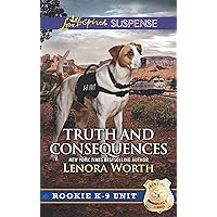 Truth and Consequences (Rookie K-9 Unit Book 2) Truth and Consequences (Rookie K-9 Unit Book 2) Kindle Mass Market Paperback