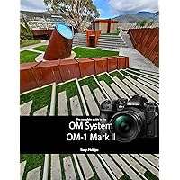 The Complete Guide to the OM System OM-1 Mark II The Complete Guide to the OM System OM-1 Mark II Kindle Paperback