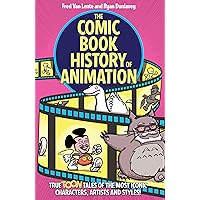 The Comic Book History of Animation: True Toon Tales of the Most Iconic Characters, Artists and Styles! The Comic Book History of Animation: True Toon Tales of the Most Iconic Characters, Artists and Styles! Kindle Paperback
