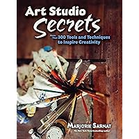 Art Studio Secrets: More Than 300 Tools and Techniques to Inspire Creativity (Dover Art Instruction)