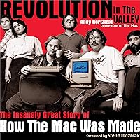 Revolution in The Valley [Paperback]: The Insanely Great Story of How the Mac Was Made Revolution in The Valley [Paperback]: The Insanely Great Story of How the Mac Was Made Kindle Hardcover Paperback