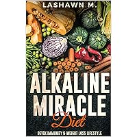 The Alkaline Miracle Diet: Detox Immunity and Weight Loss Lifestyle The Alkaline Miracle Diet: Detox Immunity and Weight Loss Lifestyle Kindle Paperback