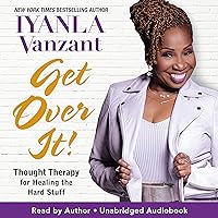 Get Over It!: Thought Therapy for Healing the Hard Stuff Get Over It!: Thought Therapy for Healing the Hard Stuff Audible Audiobook Paperback Kindle Hardcover