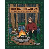 Old Time Hawkey's Recipes from the Cedar Swamp: A Cookbook Old Time Hawkey's Recipes from the Cedar Swamp: A Cookbook Hardcover Kindle