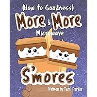 More and More Microwave S'mores (How To Goodness Book 1) More and More Microwave S'mores (How To Goodness Book 1) Kindle Paperback