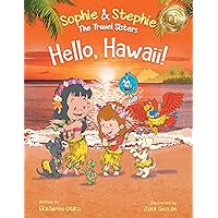 Hello, Hawaii!: A Children's Book Island Travel Adventure for Kids Ages 4-8 (Sophie & Stephie: The Travel Sisters 5)