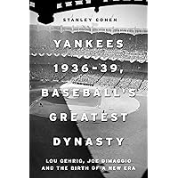 Yankees 1936–39, Baseball's Greatest Dynasty: Lou Gehrig, Joe DiMaggio and the Birth of a New Era