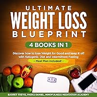 Ultimate Weight Loss Blueprint - 4 Books in 1: Discover How to Lose Weight for Good and Keep It off with Ketogenic Diet and Intermittent Fasting - Meal Plan Included! Ultimate Weight Loss Blueprint - 4 Books in 1: Discover How to Lose Weight for Good and Keep It off with Ketogenic Diet and Intermittent Fasting - Meal Plan Included! Audible Audiobook