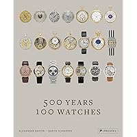 500 Years, 100 Watches 500 Years, 100 Watches Hardcover