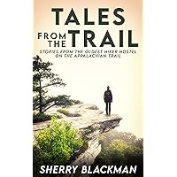 Tales from the Trail: Stories from the Oldest Hiker Hostel on the Appalachian Trail Tales from the Trail: Stories from the Oldest Hiker Hostel on the Appalachian Trail Kindle Paperback