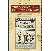 The Making of the Cold War Enemy: Culture and Politics in the Military-Intellectual Complex The Making of the Cold War Enemy: Culture and Politics in the Military-Intellectual Complex Hardcover Kindle Paperback