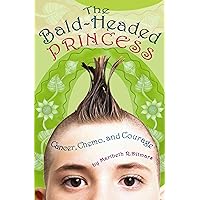 The Bald-Headed Princess: Cancer, Chemo, and Courage The Bald-Headed Princess: Cancer, Chemo, and Courage Hardcover Paperback