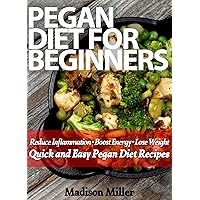 Pegan Diet for Beginners: Reduce Inflammation - Boost Energy - Lose Weight Quick and Easy Pegan Diet Recipes Pegan Diet for Beginners: Reduce Inflammation - Boost Energy - Lose Weight Quick and Easy Pegan Diet Recipes Kindle Paperback