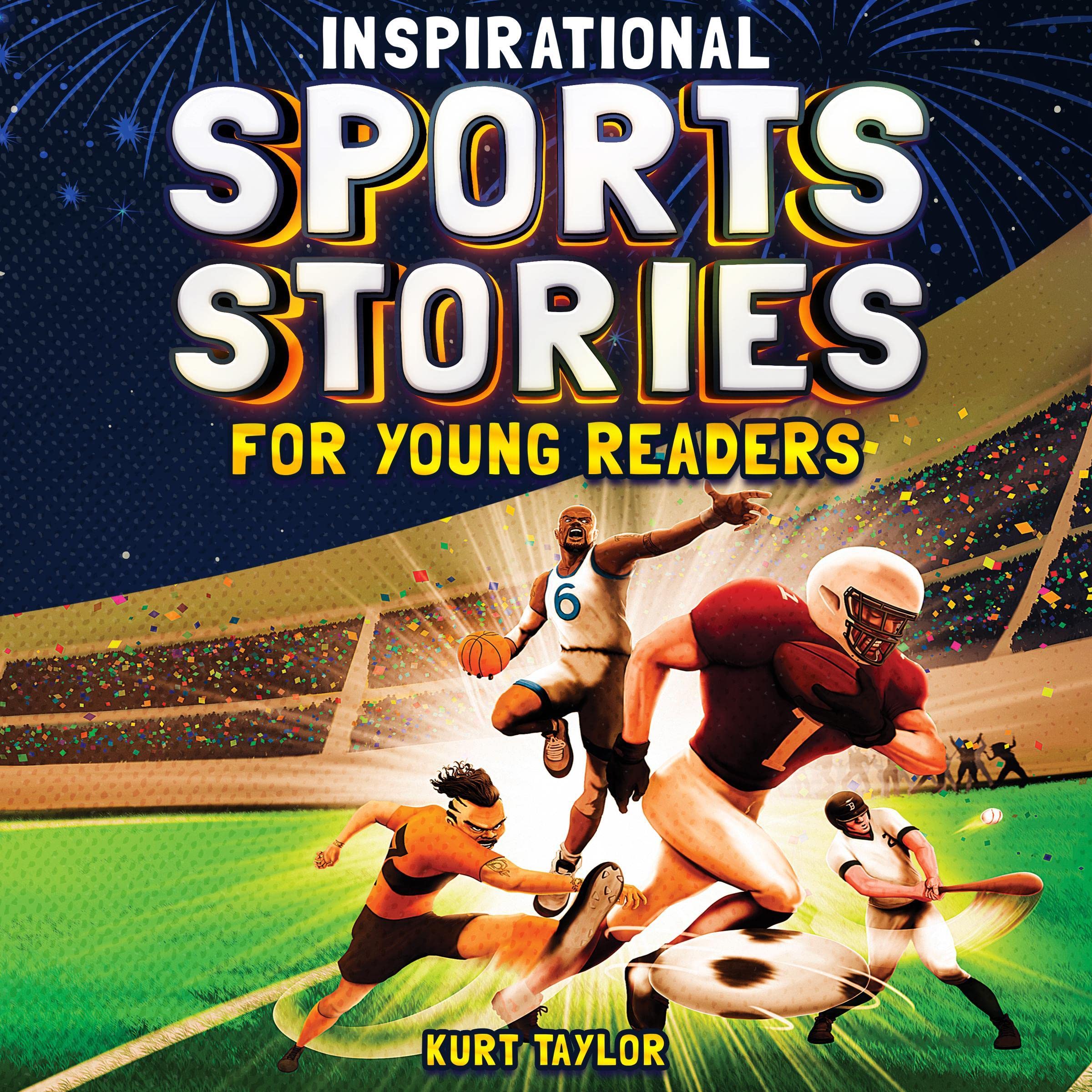 Inspirational Sports Stories for Young Readers: How 12 World-Class Athletes Overcame Challenges and Rose to the Top