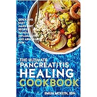The Ultimate Pancreatitis Healing Cookbook: Quick and Easy to Make Diet Recipes to Heal Inflammation and Abdominal Pain The Ultimate Pancreatitis Healing Cookbook: Quick and Easy to Make Diet Recipes to Heal Inflammation and Abdominal Pain Kindle Paperback