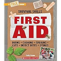 First Aid (A True Book: Survival Skills) (A True Book (Relaunch)) First Aid (A True Book: Survival Skills) (A True Book (Relaunch)) Paperback Kindle Hardcover