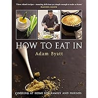 How to Eat In: Cooking at Home for Family and Friends How to Eat In: Cooking at Home for Family and Friends Hardcover