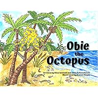 Obie the Octopus: A Tale of Bravery, Friendship, and Overcoming Your Fears (With Educational Animal Facts!)