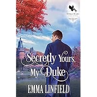 Secretly Yours, My Duke: A Historical Regency Romance Novel Secretly Yours, My Duke: A Historical Regency Romance Novel Kindle