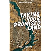 Taking Your Promised Land: You are one step away from reaching your dreams Taking Your Promised Land: You are one step away from reaching your dreams Kindle Hardcover Paperback