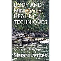 BODY AND MIND SELF-HEALING TECHNIQUES: Guide to cool your body, free your mind, relieve deep listening fear, and improve job focus BODY AND MIND SELF-HEALING TECHNIQUES: Guide to cool your body, free your mind, relieve deep listening fear, and improve job focus Kindle Audible Audiobook Paperback
