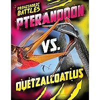 Pteranodon vs. Quetzalcoatlus (Prehistoric Battles Book 11)